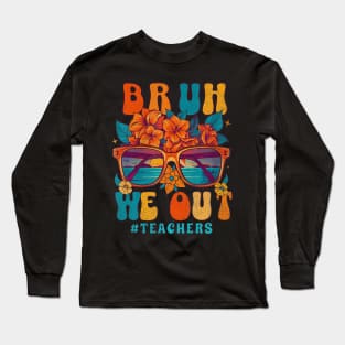 Cute End Of School Year Teacher Summer Bruh We Out Teachers Long Sleeve T-Shirt